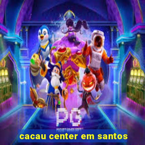 cacau center em santos